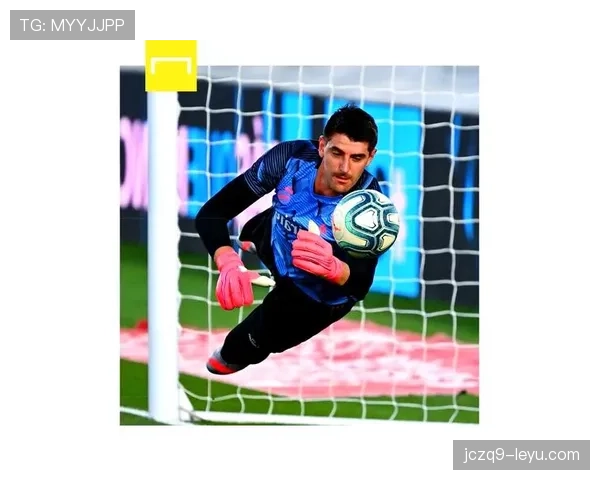 库尔图瓦缺阵纪录持续，球队门将表现成焦点